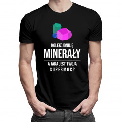 Kolekcjonuję minerały, jaka jest Twoja supermoc? - męska koszulka z nadrukiem