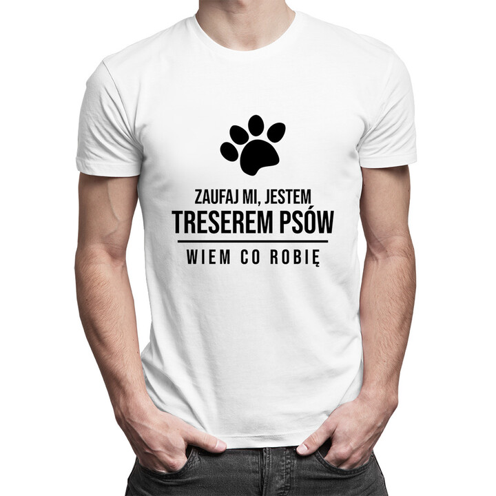 Zaufaj mi, jestem treserem psów - wiem co robię - męska koszulka z nadrukiem