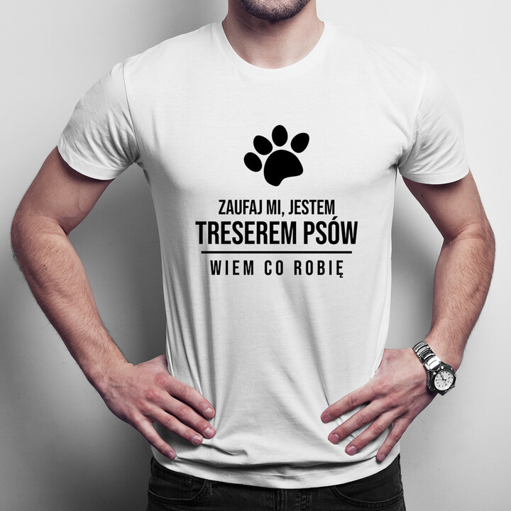 Zaufaj mi, jestem treserem psów - wiem co robię - męska koszulka z nadrukiem