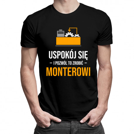 Uspokój się i pozwól to zrobić monterowi - męska koszulka z nadrukiem