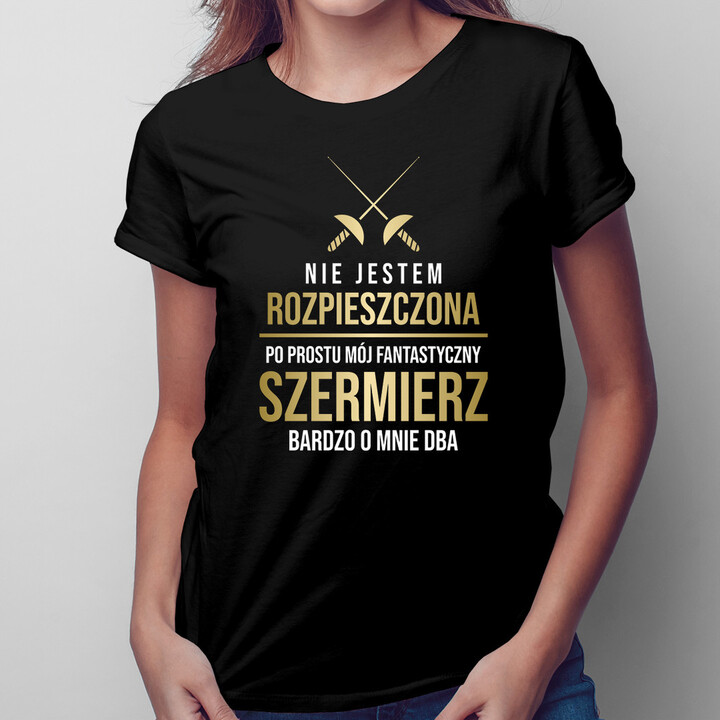 Nie jestem rozpieszczona - dziewczyna szermierza - damska koszulka z nadrukiem