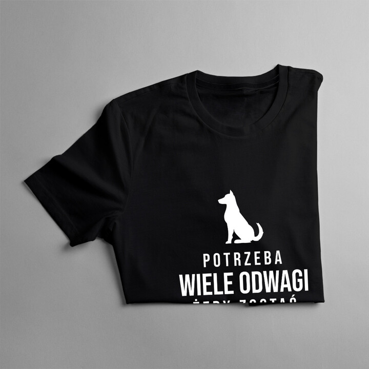 Potrzeba wiele odwagi, żeby zostać treserem psów - męska koszulka z nadrukiem