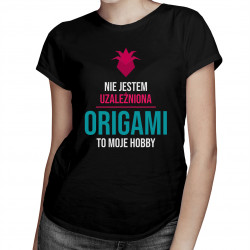 Nie jestem uzależniona, origami to moje hobby - damska koszulka z nadrukiem