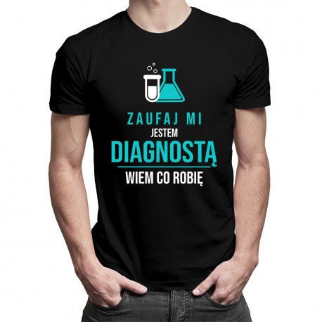Zaufaj mi, jestem diagnostą, wiem co robię - męska koszulka z nadrukiem