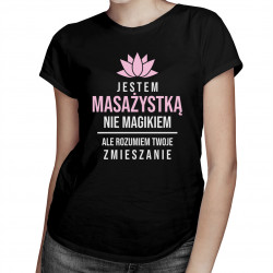 Jestem masażystką, nie magikiem - damska koszulka z nadrukiem