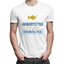 Akwarystyka  to nie hobby, to sposób na życie - męska koszulka z nadrukiem