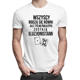 Wszyscy rodzą się równi - iluzjonista - męska koszulka z nadrukiem