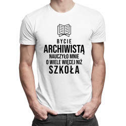 Bycie archiwistą nauczyło mnie o wiele więcej niż szkoła - męska koszulka z nadrukiem