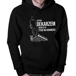 Jestem dekarzem, wiem co to życie na krawędzi - męska bluza z nadrukiem
