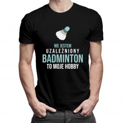 Nie jestem uzależniony, badminton to moje hobby - męska koszulka z nadrukiem