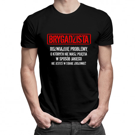 Brygadzista - rozwiązuję problemy - męska koszulka z nadrukiem