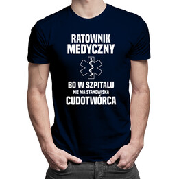 Ratownik medyczny, bo w szpitalu nie ma stanowiska cudotwórca - męska koszulka z nadrukiem