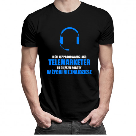 Jeśli już pracowałeś jako telemarketer... - męska koszulka z nadrukiem