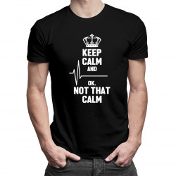 Keep calm and... ok, not that calm - męska koszulka z nadrukiem