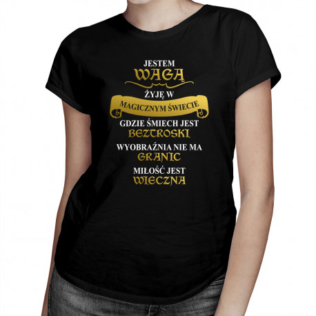 Jestem Wagą - żyję w magicznym świecie - damska koszulka z nadrukiem