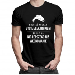 Chociaż kocham bycie elektrykiem - wędkowanie v1 - męska koszulka z nadrukiem