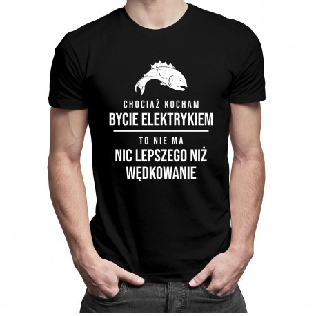 Chociaż kocham bycie elektrykiem - wędkowanie v1 - męska koszulka z nadrukiem
