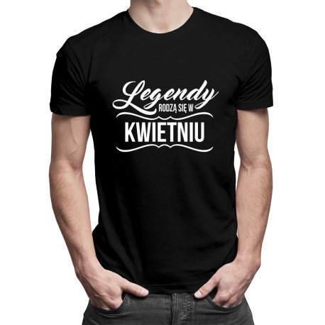 Legendy rodzą się w Kwietniu - męska koszulka z nadrukiem