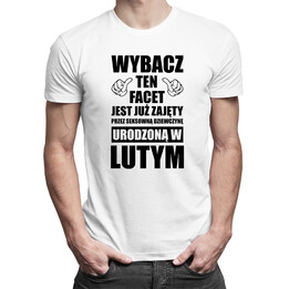 Wybacz ten facet jest już zajęty przez seksowną dziewczynę urodzoną w lutym - męska koszulka z nadrukiem