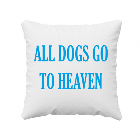 All dogs go to heaven - poduszka z nadrukiem