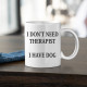 I don't need therapist - I have dog - kubek ceramiczny z nadrukiem