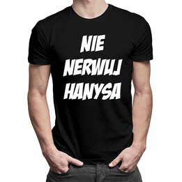 Nie nerwuj hanysa v.2 - męska koszulka z nadrukiem