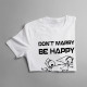 Don't marry, be happy - męska koszulka z nadrukiem