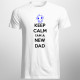 Keep Calm I'm a New Dad - męska koszulka z nadrukiem
