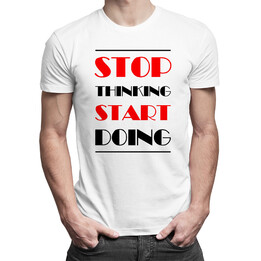 Stop thinking start doing - męska koszulka z nadrukiem
