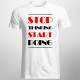 Stop thinking start doing - męska koszulka z nadrukiem