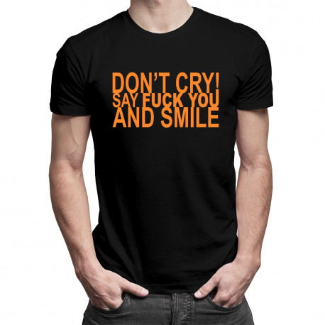 Don't cry! Say fuck you and smile