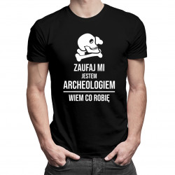 Zaufaj mi, jestem archeologiem, wiem co robię - męska koszulka z nadrukiem
