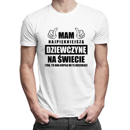 Mam najpiękniejszą dziewczynę na świecie - męska koszulka z nadrukiem