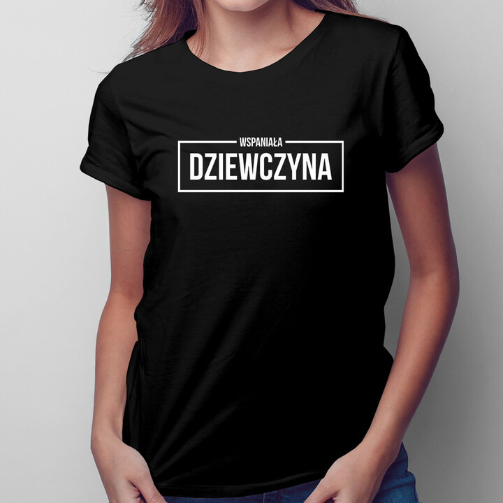 Wspaniała dziewczyna - damska koszulka z nadrukiem