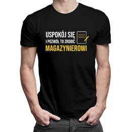 Uspokój się i pozwól to zrobić magazynierowi - męska koszulka z nadrukiem