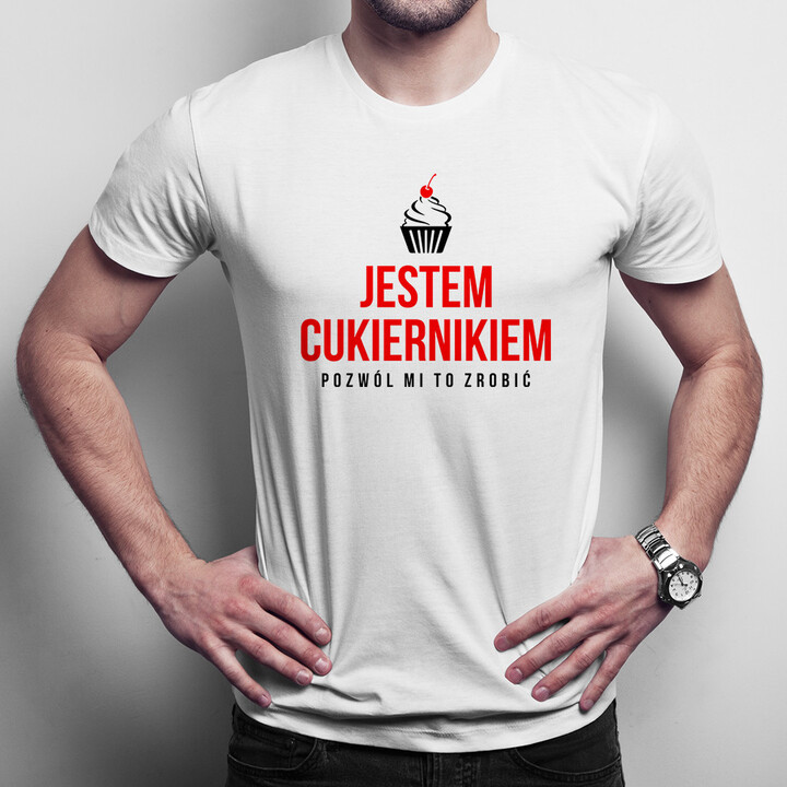 Jestem cukiernikiem - pozwól mi to zrobić - męska koszulka z nadrukiem