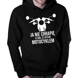 Ja nie chrapię - ja śnię, że jestem motocyklem - męska bluza z nadrukiem