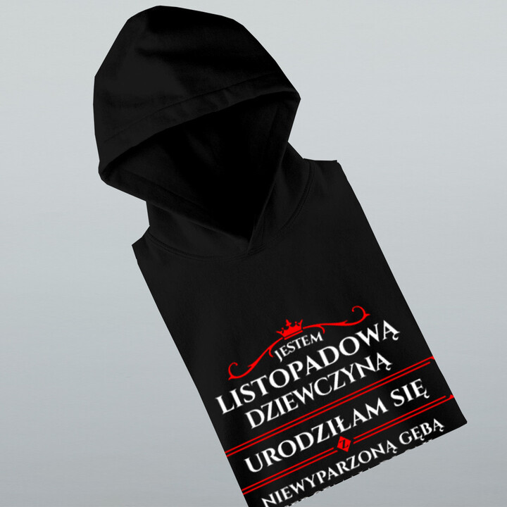 Jestem listopadową dziewczyną, urodziłam się z sercem na dłoni, ogniem w duszy i niewyparzoną gębą - damska bluza z nadrukiem