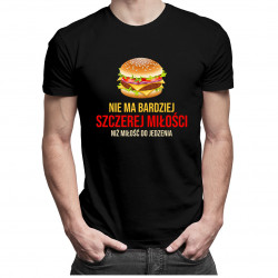Nie ma bardziej szczerej miłości niż miłość do jedzenia - męska koszulka z nadrukiem