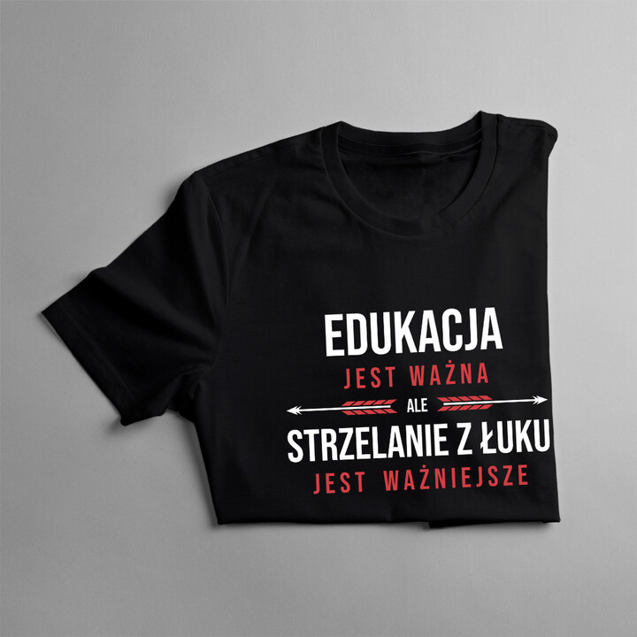 Edukacja jest ważna, ale strzelanie z łuku jest ważniejsze - damska koszulka z nadrukiem