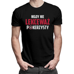 Nigdy nie lekceważ pokerzysty - męska koszulka z nadrukiem