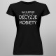 Najlepsze męskie decyzje podejmują kobiety - damska koszulka z nadrukiem
