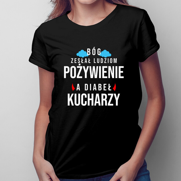 Bóg zesłał ludziom pożywienie, a diabeł kucharzy - damska koszulka z nadrukiem