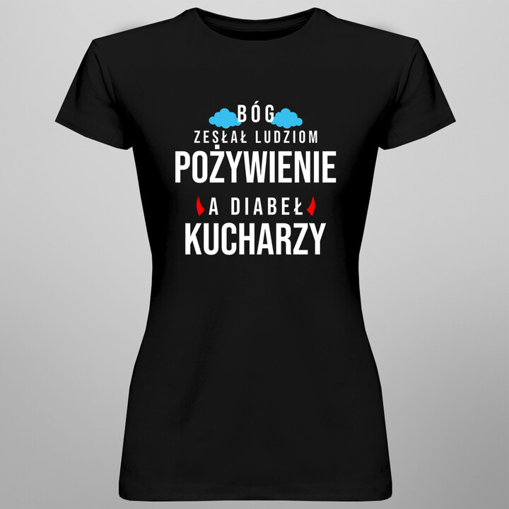 Bóg zesłał ludziom pożywienie, a diabeł kucharzy - damska koszulka z nadrukiem