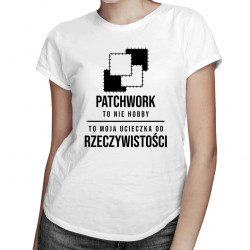 Patchwork to ucieczka od rzeczywistości - damska koszulka z nadrukiem