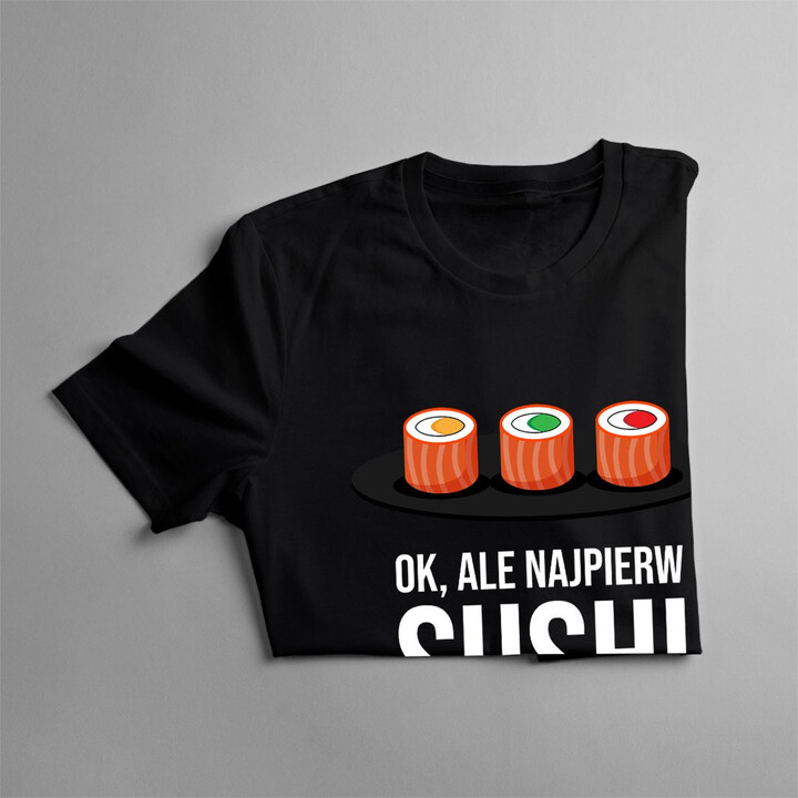 Ok, ale najpierw sushi - damska koszulka z nadrukiem