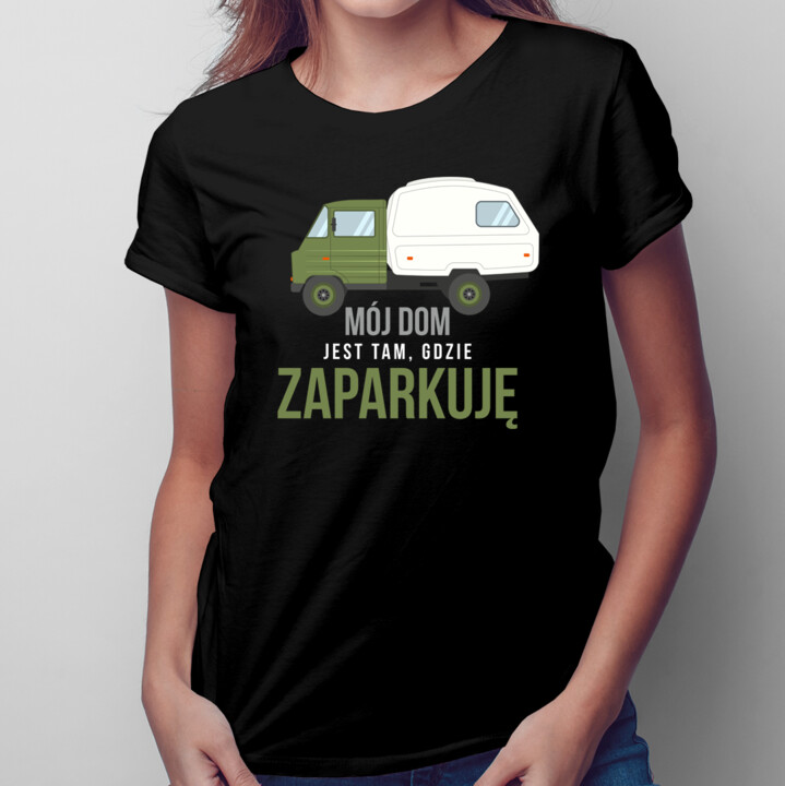 Mój dom jest tam, gdzie zaparkuję - damska koszulka z nadrukiem