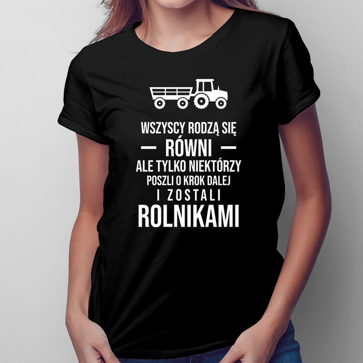 Wszyscy rodzą się równi - rolnik - męska lub damska koszulka z nadrukiem