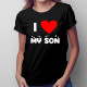I love my son - damska koszulka z nadrukiem