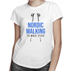Nordic walking to moje życie - damska koszulka z nadrukiem